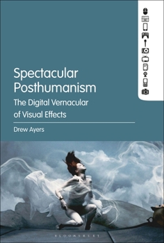 Paperback Spectacular Posthumanism: The Digital Vernacular of Visual Effects Book