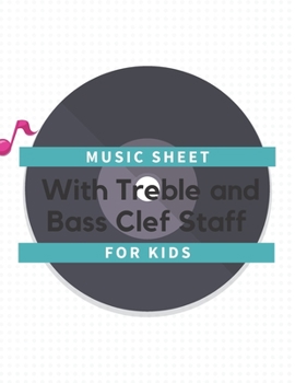 Music Sheet with Treble And Bass Clef Staff for Kids: Blank Music Sheet Notebook Treble And Bass Clef Staff 8.5 x 11 Inches 120 Pages