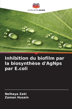 Paperback Inhibition du biofilm par la biosynthèse d'AgNps par E.coli [French] Book