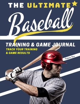 Paperback The Ultimate Baseball Training and Game Journal: Record and Track Your Training Game and Season Performance: Perfect for Kids and Teen's: 8.5 x 11-inc Book