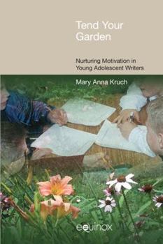 Paperback Tend Your Garden: Nuturing Motivation in Young Adolescent Writer Book