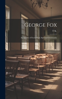 Hardcover George Fox: An Apostle of Evangelical, Spiritual Christianity Book