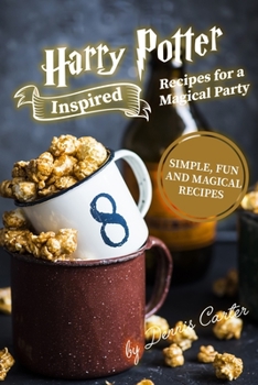 Paperback Harry Potter Inspired Recipes for a Magical Party: Simple, Fun, and Magical Recipes Book