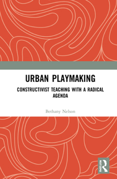 Hardcover Urban Playmaking: Constructivist Teaching with a Radical Agenda Book
