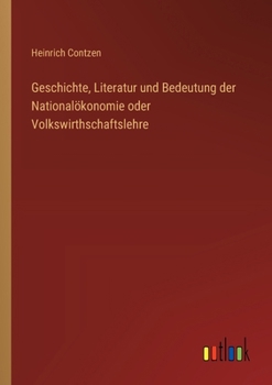 Geschichte, Literatur und Bedeutung der Nationalökonomie oder Volkswirthschaftslehre