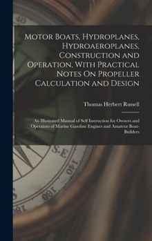 Hardcover Motor Boats, Hydroplanes, Hydroaeroplanes, Construction and Operation, With Practical Notes On Propeller Calculation and Design: An Illustrated Manual Book