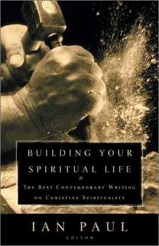 Paperback Building Your Spiritual Life: The Best Contemporary Writing on Christian Spirituality Book