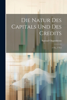 Paperback Die Natur des Capitals und des Credits: 2 Th., 1 Vol Book