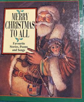 Merry Christmas to All: A Collection of Favorite Christmas Stories, Poems, and Songs for the Holiday Season