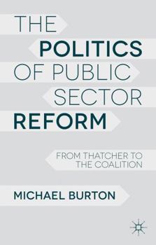 Hardcover The Politics of Public Sector Reform: From Thatcher to the Coalition Book