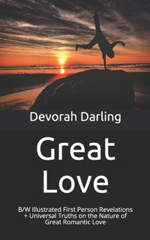 Paperback Great Love: B/W Illustrated First Person Revelations + Universal Truths on the Nature of Great Romantic Love Book