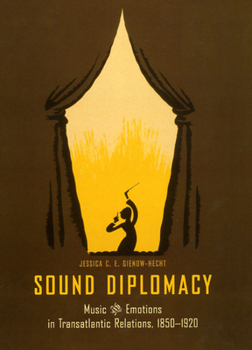Hardcover Sound Diplomacy: Music and Emotions in Transatlantic Relations, 1850-1920 Book