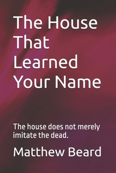 Paperback The House That Learned Your Name: The house does not merely imitate the dead. Book