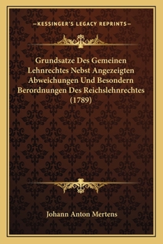 Paperback Grundsatze Des Gemeinen Lehnrechtes Nebst Angezeigten Abweichungen Und Besondern Berordnungen Des Reichslehnrechtes (1789) [German] Book
