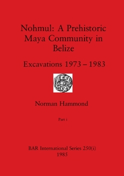 Paperback Nohmul-A Prehistoric Maya Community in Belize, Part i: Excavations 1973-1983 Book