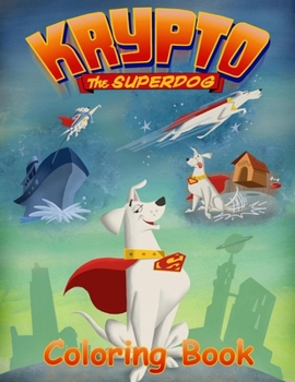Krypto the Superdog Coloring Book: Coloring Book for Kids and Adults with Fun, Easy, and Relaxing Coloring Pages (Coloring Books for Adults and Kids 2-4 4-8 8-12+)