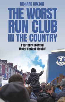 Paperback The Worst-Run Club in the Country: Everton's Downfall Under Farhad Moshiri Book