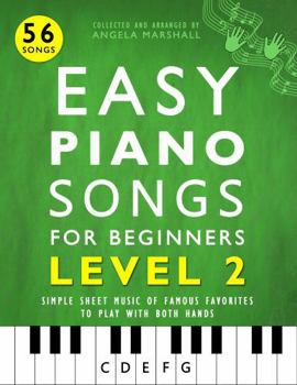 Easy Piano Songs for Beginners Level 2: Simple Sheet Music of Famous Favorites to Play with Both Hands