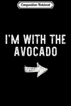 Composition Notebook: I'm With The Avocado Costume Halloween Funny  Journal/Notebook Blank Lined Ruled 6x9 100 Pages