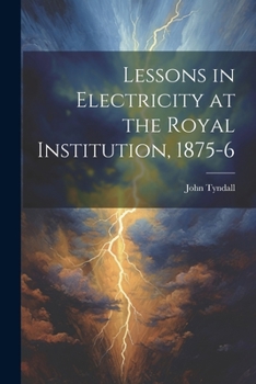 Paperback Lessons in Electricity at the Royal Institution, 1875-6 Book