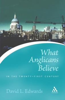 Paperback What Anglicans Believe in the Twenty-First Century Book