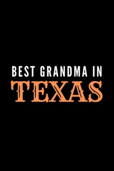 Best Grandma In Texas: Texas Spirit Journal Gift For Her Softback Writing Book Notebook (6" x 9") 120 Lined Pages
