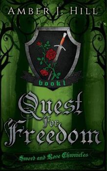 Quest for Freedom - Book #1 of the Sword and Rose Chronicles