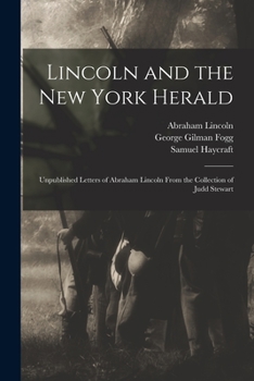 Lincoln and the New York herald; unpublished letters of Abraham Lincoln from the collection of Judd