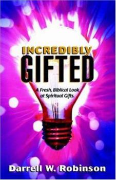 Paperback Incredibly Gifted: A Fresh, Biblical Look at Spiritual Gifts Book