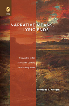 Narrative Means, Lyric Ends: Temporality in the Nineteenth-Century British Long Poem (THEORY INTERPRETATION NARRATIV)