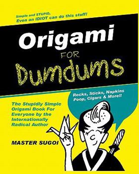 Paperback Origami for Dumdums: The Silly Easy Book of Origami to Make You Laugh. Book