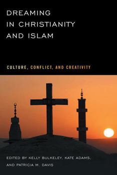 Paperback Dreaming in Christianity and Islam: Culture, Conflict, and Creativity Book