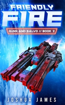 Friendly Fire: A Sci-Fi Thriller - Book #2 of the Gunn and Salvo