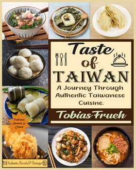 Paperback Taste of Taiwan: A Journey Through Authentic Taiwanese Cuisine. Book