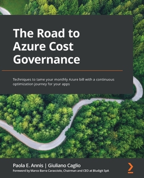 Paperback The Road to Azure Cost Governance: Techniques to tame your monthly Azure bill with a continuous optimization journey for your apps Book