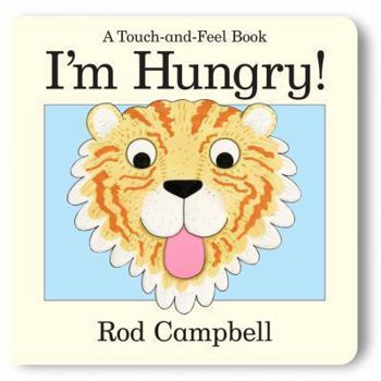 Hardcover I'm Hungry!: A Touch-And-Feel Book