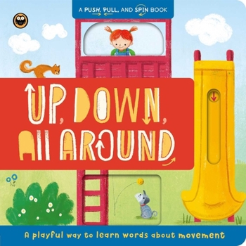 Board book Up, Down, All Around: Push, Pull, and Spin Around Book: A Playful Way to Learn Words about Movement Book