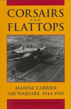 Hardcover Corsairs and Flattops: Marine Carrier Air Warfare, 1944-1945 Book