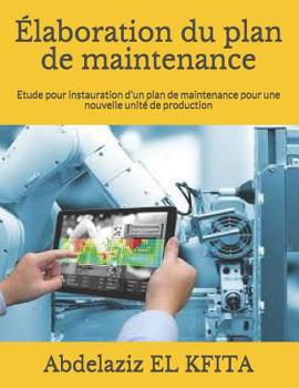 Paperback ?laboration du plan de maintenance: Etude pour instauration d'un plan de maintenance pour une nouvelle unit? de production [French] Book