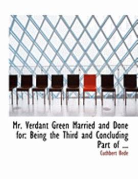 Paperback Mr. Verdant Green Married and Done for: Being the Third and Concluding Part of ... (Large Print Edition) [Large Print] Book