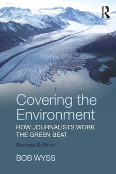 Paperback Covering the Environment: How Journalists Work the Green Beat Book