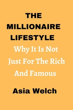 Paperback The Millionaire Lifestyle: Why It's Not Just For The Rich And Famous Book