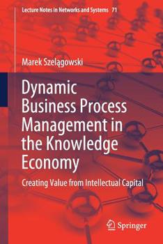 Paperback Dynamic Business Process Management in the Knowledge Economy: Creating Value from Intellectual Capital Book