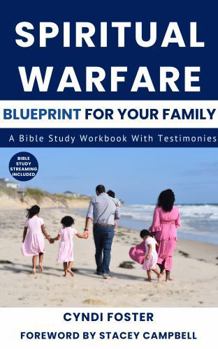 Paperback Spiritual Warfare Blueprint For Your Family: A Bible Study Workbook With Testimonies Book