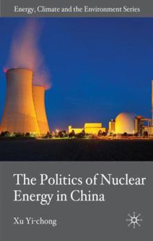 Hardcover The Politics of Nuclear Energy in China Book