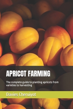 Paperback Apricot Farming: The complete guide to planting apricots from varieties to harvesting Book