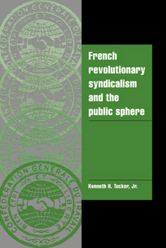 Paperback French Revolutionary Syndicalism and the Public Sphere Book
