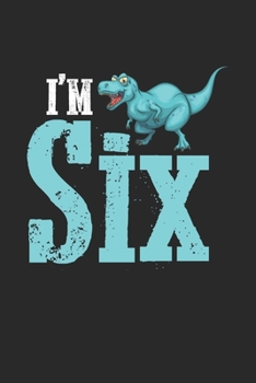I'm Six: 6. Geburtstag 6 Jahre alt Dino Liebhaber Kind Dinosaurier  Notizbuch liniert 120 Seiten für Notizen Zeichnungen Formeln Organizer Tagebuch