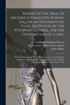 Paperback Report of the Trial of Archibald Hamilton Rowan, Esq. on an Information, Filed, Ex Officio, by the Attorney General, for the Distribution of a Libel: Book
