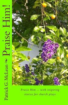 Paperback Praise Him!: Praise Him ... with inspiring stories for church plays Book